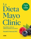 La dieta Mayo Clinic : Remodela tu vida con habitos basados en la ciencia - eBook