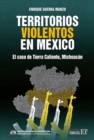 Territorios violentos en Mexico : El caso de Tierra Caliente, Michoacan - Book