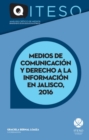 Medios de comunicacion y derecho a la informacion en Jalisco, 2016 - eBook