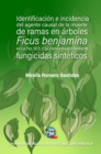 Identificacion e incidencia del agente causal de la muerte de ramas en arboles : Ficus benjamina en La Paz, Baja California Sur y su control in vitro mediante fungicidas sinteticos - eBook