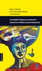 Luz rebelde : Mujeres y produccion cultural en el Mexico posrevolucionario - eBook