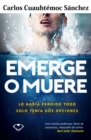 Emerge o muere : Lo habia perdido todo, solo tenia dos opciones - eBook