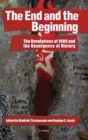 The End and the Beginning : The Revolutions of 1989 and the Resurgence of History - Book