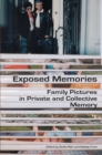 Exposed Memories : Family Pictures in Private and Collective Memory - eBook