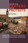 Turning Prayers into Protests : Religious-Based Activism and its Challenge to State Power in Socialist Slovakia and East Germany - Book