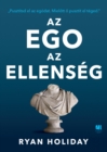 Az ego az ellenseg : Pusztitsd el az egodat. Mielott o pusztit el teged. - eBook