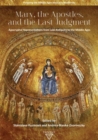 Mary, the Apostles, and the Last Judgment : Apocryphal Representations from Late Antiquity to the Middle Ages - Book