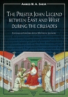 The Prester John Legend between East and West During the Crusades : Entangled Eastern-Latin Mythical Legacies - eBook
