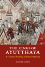The Kings of Ayutthaya : A Creative Retelling of Siamese History - Book