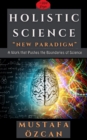 Holistic Science: New Paradigm : "A Work that Pushes the Boundaries of Science" - eBook