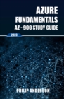 Azure Fundamentals AZ-900 Study Guide : The Ultimate Step-by-Step AZ-900 Exam Preparation Guide to Mastering Azure Fundamentals. New 2023 Certification. 5 Practice Exams with Answers Explained. - eBook