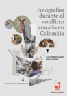 Fotografias durante el conflicto armado en Colombia : Un campo visual para armar - eBook