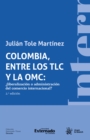 Colombia, entre los TLC y la OMC :  Liberalizacion o administracion del comercio internacional? - eBook