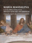 Maria Magdalena : La Ultima Cena y la institucion del sacerdocio (Llamado urgente al catolicismo mundial) - eBook