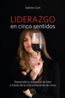 Liderazgo en cinco sentidos : Desarrolla tu potencial de lider a traves de la cata consciente de vinos - eBook