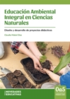 Educacion Ambiental Integral en Ciencias Naturales : Diseno y desarrollo de proyectos didacticos - eBook