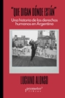 Que digan donde estan : Una historia de los derechos humanos en Argentina - eBook