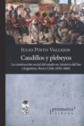 Caudillos y plebeyos : La construccion social del estado en America del Sur (Argentina, Peru y Chile 1830-1860) - eBook