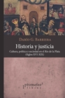 Historia y justicia : Cultura, politica y sociedad en el Rio de la Plata, siglos XVI-XIX - eBook