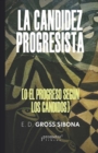 La candidez progresista : O el progreso segun los candidos - eBook