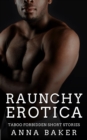Raunchy Erotica - Taboo Forbidden Short Stories - eBook