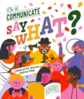 Say What? How We Communicate - Book