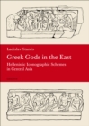 Greek Gods in the East : Hellenistic Iconographic Schemes in Central Asia - eBook