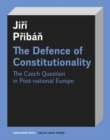 The Defence of Constitutionalism : Or the Czech Question in Post-National Europe - Book