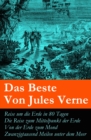 Das Beste Von Jules Verne : Reise um die Erde in 80 Tagen + Die Reise zum Mittelpunkt der Erde + Von der Erde zum Mond + Zwanzigtausend Meilen unter dem Meer - eBook
