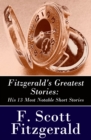 Fitzgerald's Greatest Stories: His 13 Most Notable Short Stories: Bernice Bobs Her Hair + The Curious Case of Benjamin Button + The Diamond as Big as the Ritz + Winter Dreams + Babylon Revisited and m - eBook