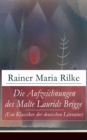 Die Aufzeichnungen des Malte Laurids Brigge (Ein Klassiker der deutschen Literatur) : Prosagedichte in Tagebuchform - eBook