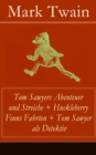 Tom Sawyers Abenteuer und Streiche + Huckleberry Finns Fahrten + Tom Sawyer als Detektiv : Der beruhmte Lausbube und sein Freund Huck Finn (Ausgaben mit den Originalillustrationen) - eBook