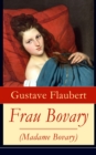 Frau Bovary (Madame Bovary) : Emma Bovary, eine der faszinierendsten Frauen der Weltliteratur - eBook