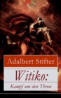 Witiko: Kampf um den Thron : Eine Rittergeschichte des 12. Jahrhunderts (Historischer Roman) - eBook