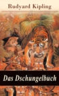 Das Dschungelbuch : Mit Originalillustrationen: Moglis Siegeslied + Toomai, der Liebling der Elefanten + Des Konigs Ankus + Tiger - Tiger! + Rikki-Tikki-Tavi ... - eBook