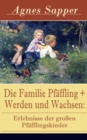 Die Familie Pfaffling + Werden und Wachsen: Erlebnisse der groen Pfafflingskinder : Zwei Klassiker der Kinder- und Jugendliteratur - eBook