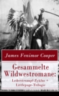 Gesammelte Wildwestromane: Lederstrumpf-Zyklus + Littlepage-Trilogie : Der letzte Mohikaner + Der Wildtoter + Die Steppe + Der Pfadfinder + Die Ansiedler + Satanstoe + Der Kettentrager + Die Rothhaute - eBook