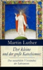Der kleine und der groe Katechismus: Das tatsachliche Verstandnis der Sakramente - eBook
