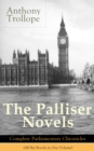 The Palliser Novels: Complete Parliamentary Chronicles (All Six Novels in One Volume) : Can You Forgive Her? + Phineas Finn + The Eustace Diamonds + Phineas Redux + The Prime Minister + The Duke's Chi - eBook