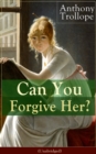 Can You Forgive Her? (Unabridged) : Victorian Classic from the prolific English novelist, known for Chronicles of Barsetshire, The Palliser Novels, The Prime Minister, The Warden, Barchester Towers, D - eBook