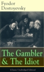 The Gambler & The Idiot (Classic Unabridged Edition) : From the great Russian novelist, journalist and philosopher, the author of Crime and Punishment, The Brothers Karamazov, Demons, The House of the - eBook