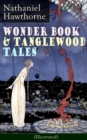 Wonder Book & Tanglewood Tales - Greatest Stories from Greek Mythology for Children (Illustrated) : Captivating Stories of Epic Heroes and Heroines from the Renowned American Author of "The Scarlet Le - eBook