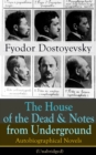 The House of the Dead & Notes from Underground : Autobiographical Novels of Fyodor Dostoyevsky (Unabridged) - eBook