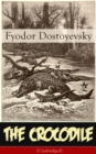 The Crocodile (Unabridged) : Satirical novella from one of the greatest Russian writers, author of Crime and Punishment, The Brothers Karamazov, The Idiot, The House of the Dead, The Possessed and Whi - eBook