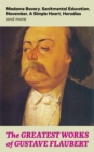 The Greatest Works of Gustave Flaubert: Madame Bovary, Senitmental Education, November, A Simple Heart, Herodias and more - eBook