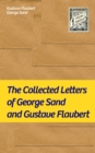 The Collected Letters of George Sand and Gustave Flaubert : Collected Letters of the Most Influential French Authors - eBook