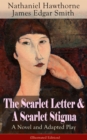 The Scarlet Letter & A Scarlet Stigma: A Novel and Adapted Play (Illustrated Edition) : A Romantic Tale of Sin and Redemption - The Magnum Opus of the Renowned American Author of "The House of the Sev - eBook