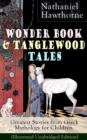 Wonder Book & Tanglewood Tales - Greatest Stories from Greek Mythology for Children (Illustrated Unabridged Edition) : Captivating Stories of Epic Heroes and Heroines from the Renowned American Author - eBook