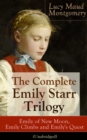 The Complete Emily Starr Trilogy: Emily of New Moon, Emily Climbs and Emily's Quest (Unabridged) - eBook