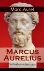 Marcus Aurelius: Selbstbetrachtungen : Selbsterkenntnisse des romischen Kaisers Marcus Aurelius - eBook